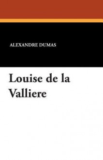 Louise de La Valliere - Alexandre Dumas