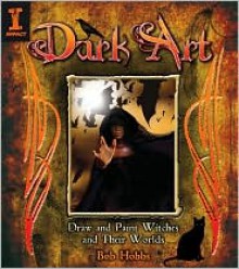 Dark Art: How to Draw & Paint Witches & Worlds - Bob Hobbs