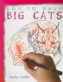 How to Draw Big Cats - Carolyn Franklin