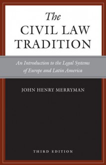 The Civil Law Tradition: An Introduction to the Legal Systems of Europe and Latin America - John Henry Merryman, Rogelio Perez-Perdomo