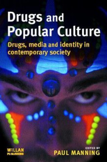 Drugs and Popular Culture - Paul Manning