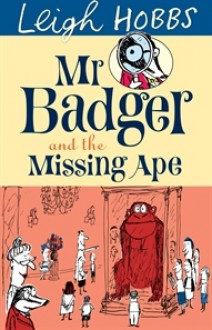 Mr Badger and the Missing Ape - Leigh Hobbs