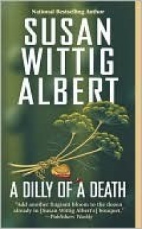 A Dilly of a Death (China Bayles, #12) - Susan Wittig Albert