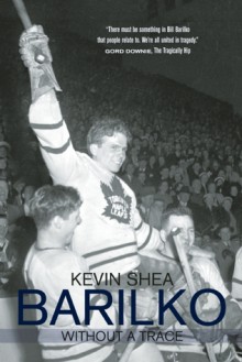 Barilko: Without a Trace - Kevin Shea