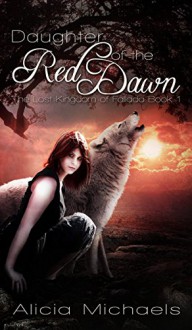 Daughter of the Red Dawn (The Lost Kingdom of Fallada Book 1) - Alicia Michaels