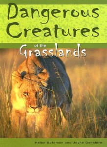 Dangerous Creatures Of The Grasslands (Dangerous Creatures) - Helen Bateman, Jayne Denshire