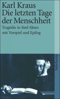 Schriften in den suhrkamp taschenbüchern. Erste Abteilung. Zwölf Bände: Band 10: Die letzten Tage der Menschheit. Tragödie in fünf Akten mit Vorspiel und Epilog (suhrkamp taschenbuch) - Karl Kraus