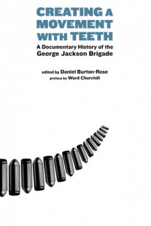 Creating a Movement with Teeth: A Documentary History of the George Jackson Brigade - Daniel Burton-Rose, Ward Churchill