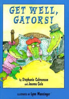 Get Well, Gators! - Stephanie Calmenson, Lynn Musinger, Joanna Cole