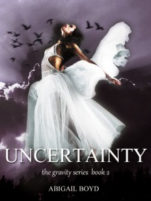 Uncertainty (Gravity, #2) - Abigail Boyd