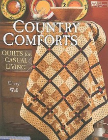 Country Comforts: Quilts for Casual Living - Cheryl A. Wall