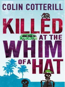 Killed at the Whim of a Hat: A Jimm Juree Novel - Colin Cotterill