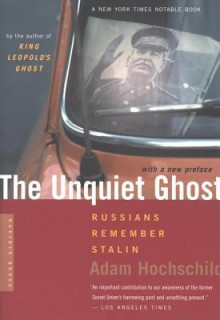 The Unquiet Ghost: Russians Remember Stalin - Adam Hochschild