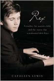 Rex: A Mother, Her Autistic Child, and the Music that Transformed Their Lives - Cathleen Lewis