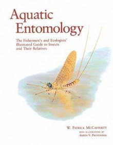 Aquatic Entomology: The Fisherman's And Ecologist's Illustrated Guide To Insects And Their Relatives (Crosscurrents) - W. Patrick McCafferty