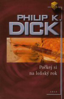 Počkej si na loňský rok - Philip K. Dick, Robert Tschorn