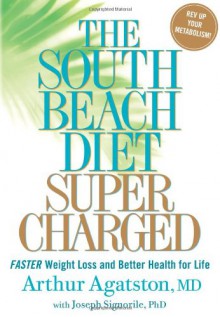 The South Beach Diet Supercharged: Faster Weight Loss and Better Health for Life - Arthur Agatston, Joseph Signorile