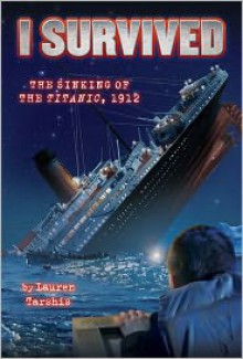 I Survived the Sinking of the Titanic, 1912 - Lauren Tarshis