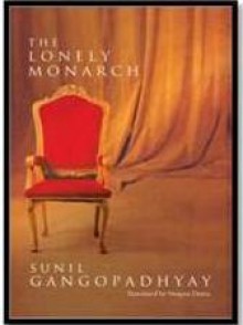 The Lonely Monarch - Sunil Gangopadhyay, Swapna Dutta