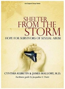 Shelter from the Storm: Hope for Survivors of Sexual Abuse (Life Support Group Series) - Cynthia A. Kubetin