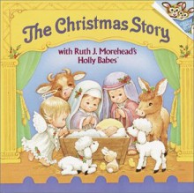 The Christmas Story with Ruth J. Morehead's Holly Babes (Pictureback(R)) - Ruth J. Morehead