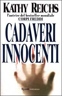 Cadaveri innocenti - Kathy Reichs, Alessandra Emma Giagheddu