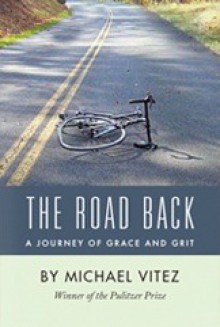 The Road Back: A Journey of Grace and Grit - Michael Vitez