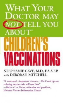 What Your Doctor May Not Tell You About(TM) Children's Vaccinations - Stephanie Cave, Deborah Mitchell