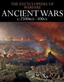 Ancient Wars c.2500BCE-500CE (The Encyclopedia of Warfare) - Various, Dennis Showalter