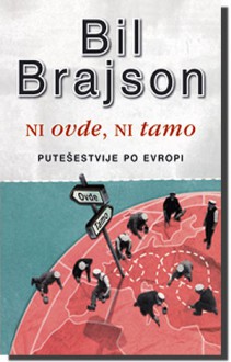 Ni ovde, ni tamo: putešestvija po Evropi - Bill Bryson, Maja Kaluđerović