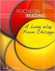 Focus On Reading: A Long Way From Chicago:grades 4-6 (Focus on Reading) - J. Weston Walch, Lisa S. French