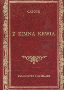 Z zimną krwią. Prawdziwa relacja o zbiorowym morderstwie i jego następstwach - Truman Capote