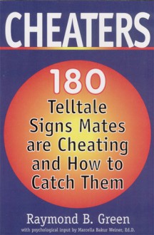 Cheaters: 180 Telltale Signs Mates are Cheating and How to Catch Them - Raymond B. Green, Marcella Bakur Weiner