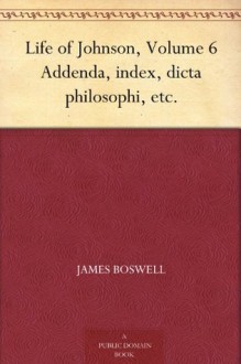 Life of Johnson, Volume 6 Addenda, index, dicta philosophi, etc. - James Boswell