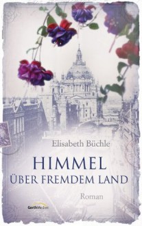 Himmel über fremdem Land (Meindorff-Saga #1) - Elisabeth Büchle