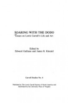 Soaring with the Dodo: Essays on Lewis Carroll's Life and Art - James R. Kincaid, Edward Guiliano