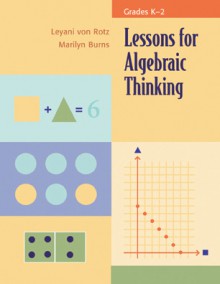 Lessons for Algebraic Thinking, Grades K-2 - Louise Ulmer, Marilyn Burns