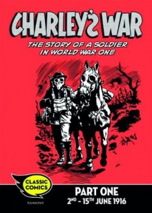 Charley's War Comic Part 1: 2nd - 15th June 1916: 23 (Charley's War Comics) - Pat Mills, Joe Colquhoun