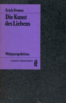 Die Kunst des Liebens - Ernst Mickel,Liselotte Mickel,Erich Fromm