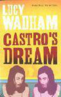 Castro's Dream - Lucy Wadham