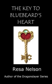 The Key to Bluebeard's Heart: a short story - Resa Nelson