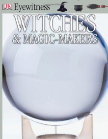 Witches & Magic Makers (Eyewitness) - Douglas Arthur Hill, Alex Wilson