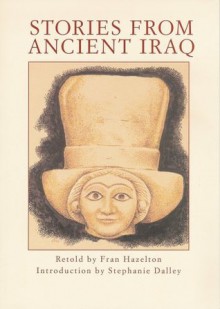 Stories from Ancient Iraq - Fran Hazelton, Stephanie Dalley, Ed Coyne