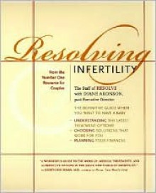 Resolving Infertility - Staff of RESOLVE, Suzanne LeVert, Diane Aronson, Staff of RESOLVE