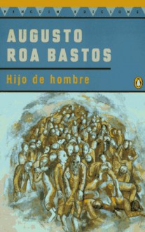 Hijo de Hombre/ Son Of Man (Contemporanea) (Spanish Edition) - Augusto Roa Bastos