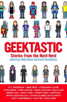 Geektastic: Stories from the Nerd Herd - Holly Black, Cecil Castellucci, Barry Lyga, Tracy Lynn