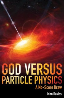 God versus Particle Physics: A No Score Draw - John Davies