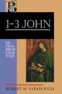 1-3 John (Baker Exegetical Commentary on the New Testament) - Robert W. Yarbrough