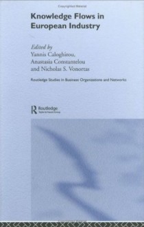 Knowledge Flows in European Industry (Routledge Studies in Business Organizations and Networks) - Yannis Caloghirou, Anastasia Constantelou, Nicholas Vonortas