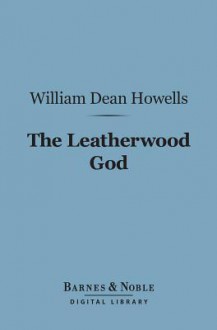 The Leatherwood God (Barnes & Noble Digital Library) - William Dean Howells